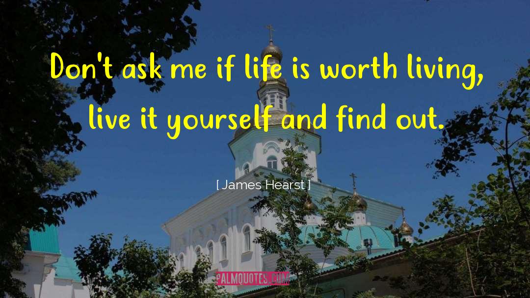 Life Is Worth Living quotes by James Hearst