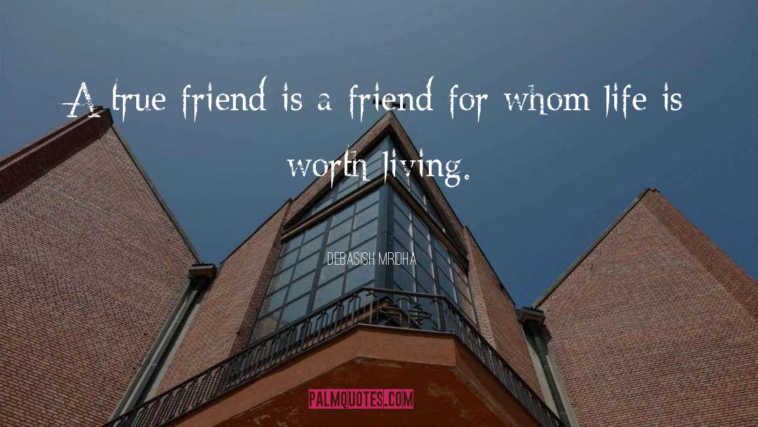 Life Is Worth Living quotes by Debasish Mridha