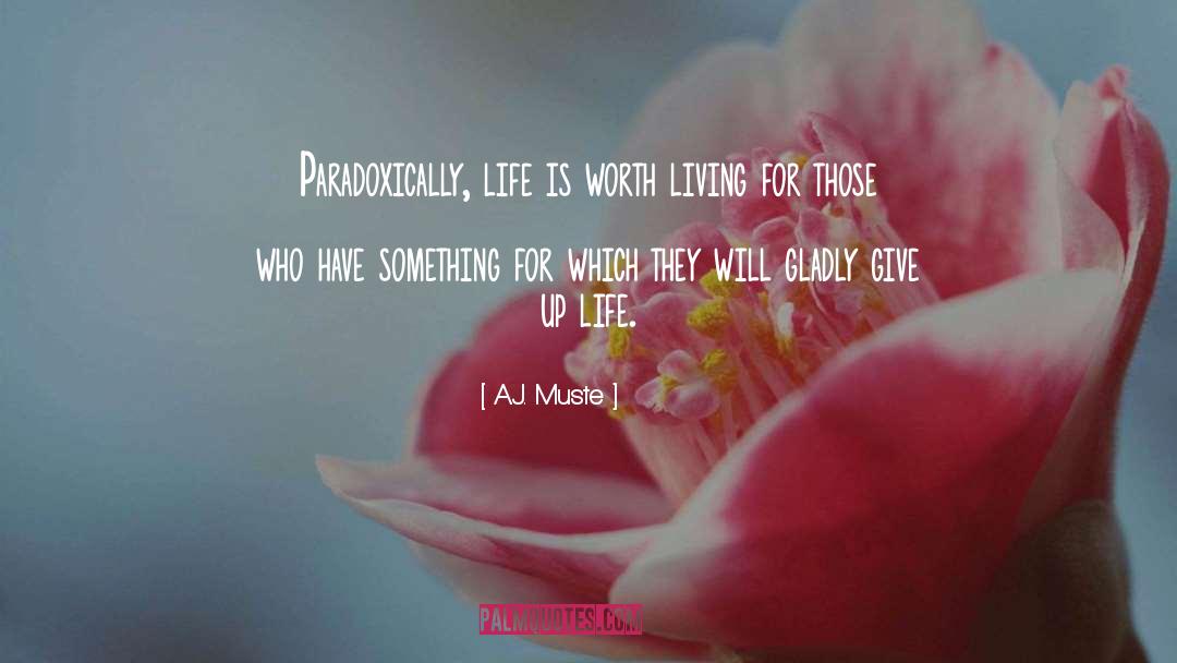 Life Is Worth Living quotes by A.J. Muste