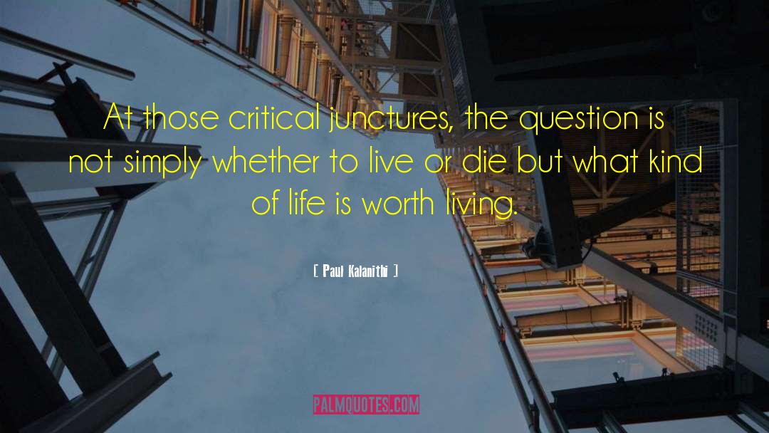 Life Is Worth Living quotes by Paul Kalanithi