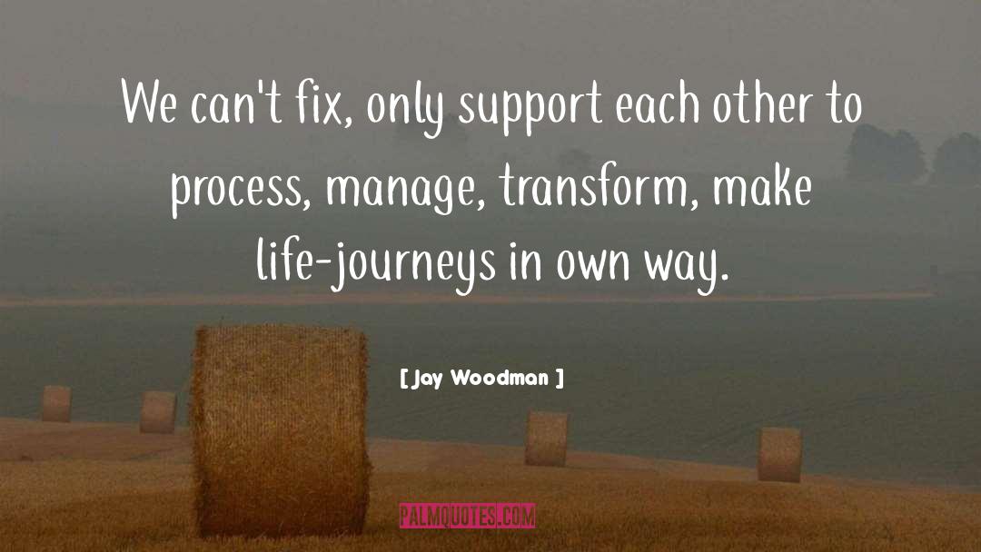 Life Journeys quotes by Jay Woodman