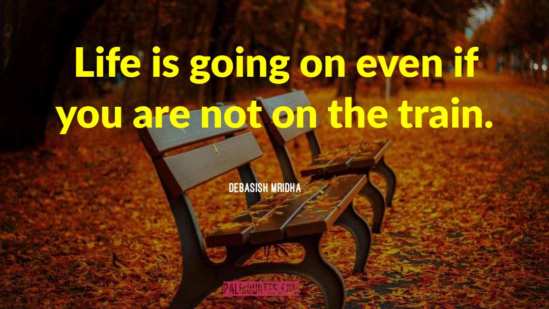 Life Keeps Going quotes by Debasish Mridha