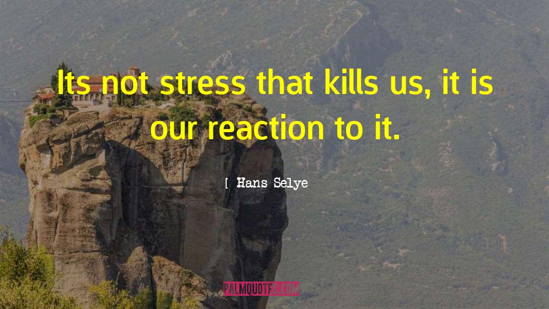 Life Kills Us quotes by Hans Selye