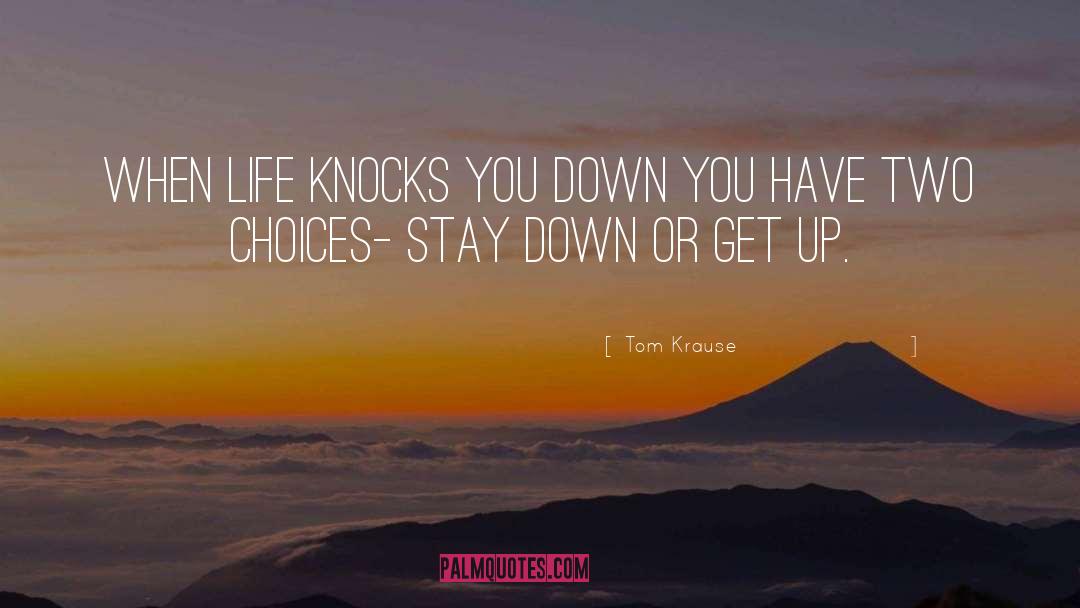Life Knocks You Down quotes by Tom Krause