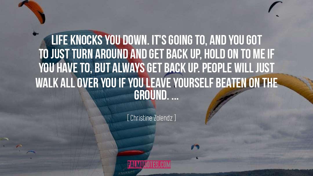 Life Knocks You Down quotes by Christine Zolendz