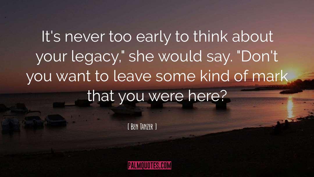 Life Legacy quotes by Ben Tanzer