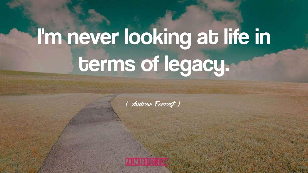 Life Legacy quotes by Andrew Forrest