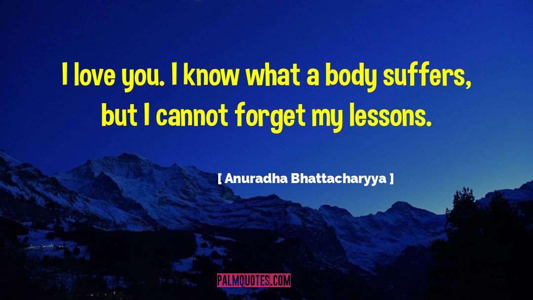 Life Lessons Lessons quotes by Anuradha Bhattacharyya
