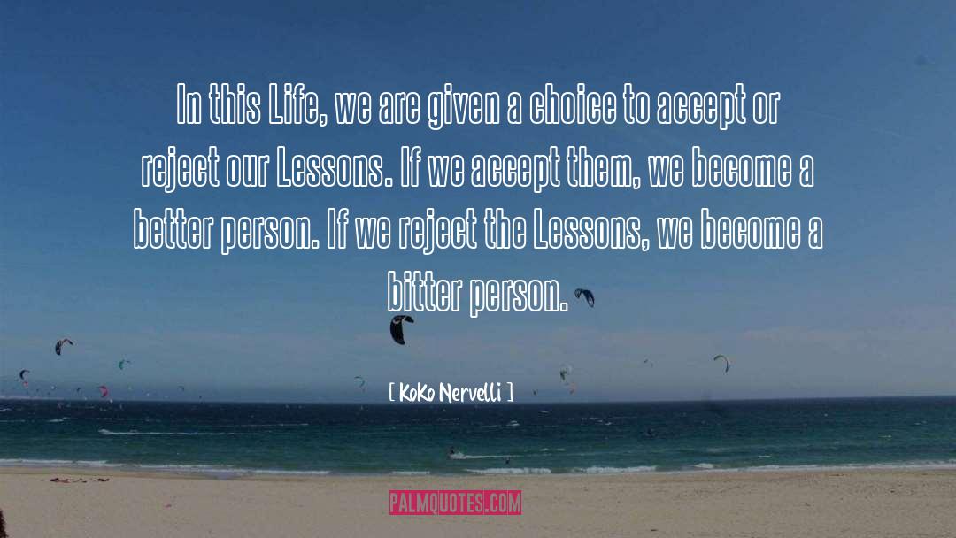 Life Lessons Life Reason quotes by KoKo Nervelli