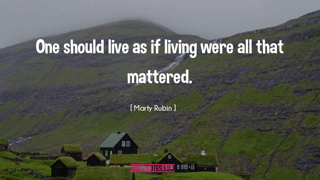Life Living quotes by Marty Rubin