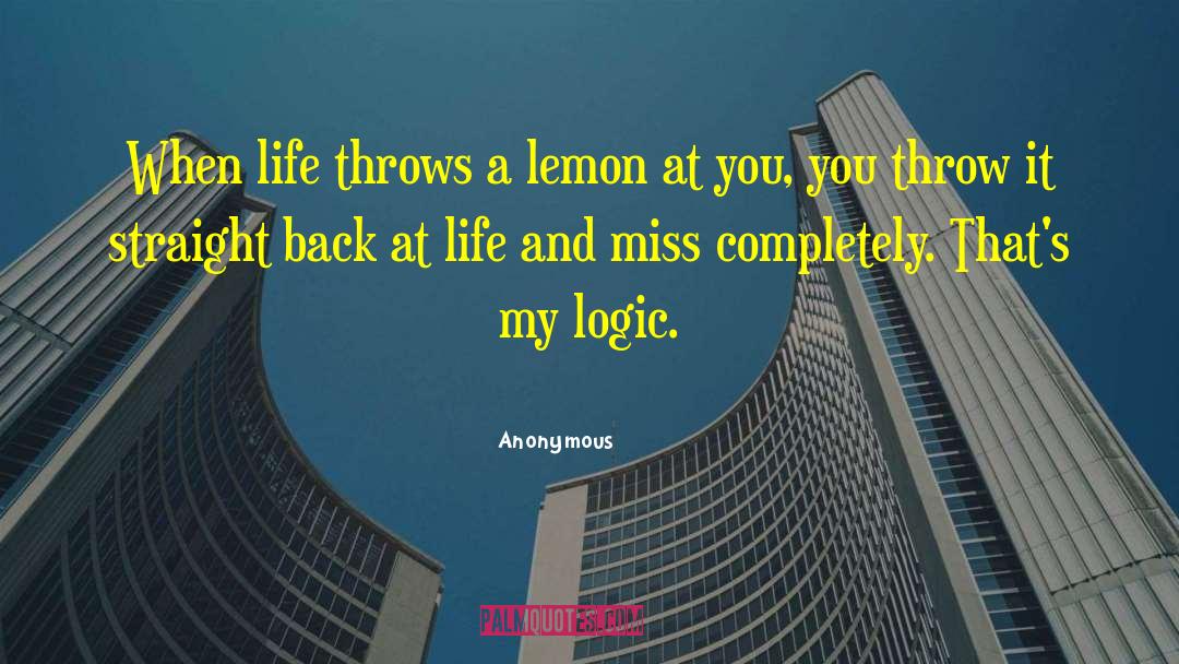 Life Logic quotes by Anonymous
