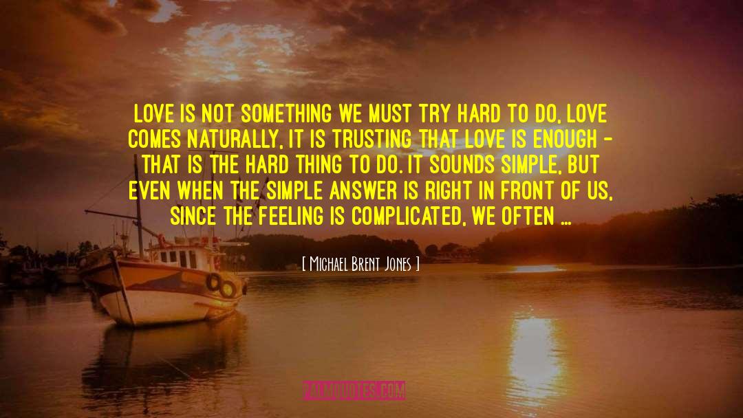 Life Love Answer Change quotes by Michael Brent Jones