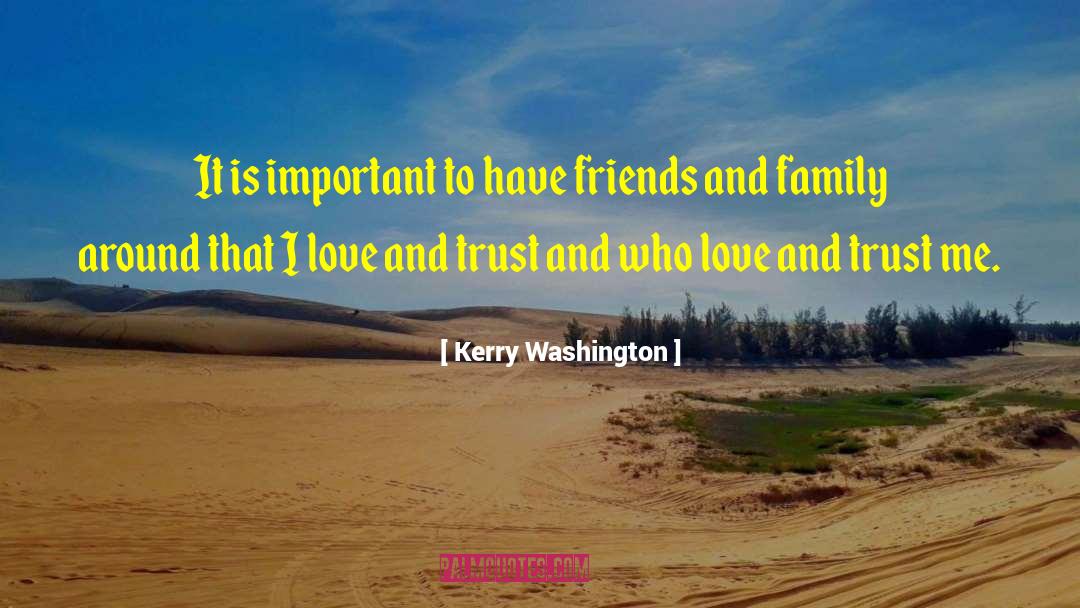 Life Love Friends And Family quotes by Kerry Washington