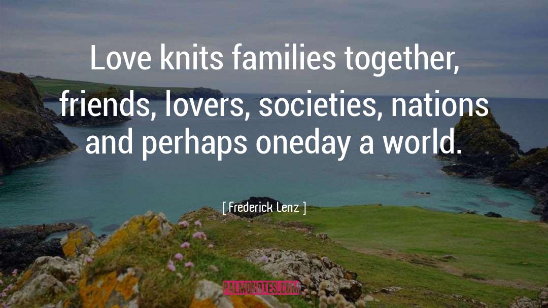 Life Love Friends And Family quotes by Frederick Lenz