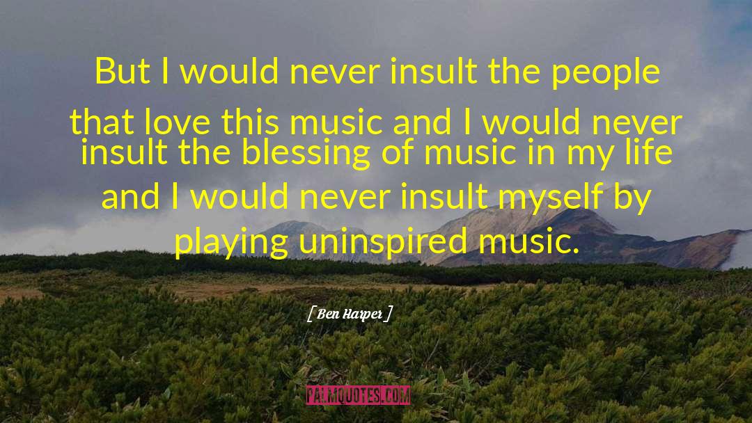 Life Love Music quotes by Ben Harper