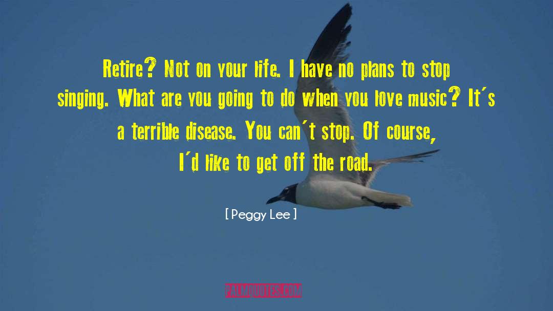 Life Love Music quotes by Peggy Lee