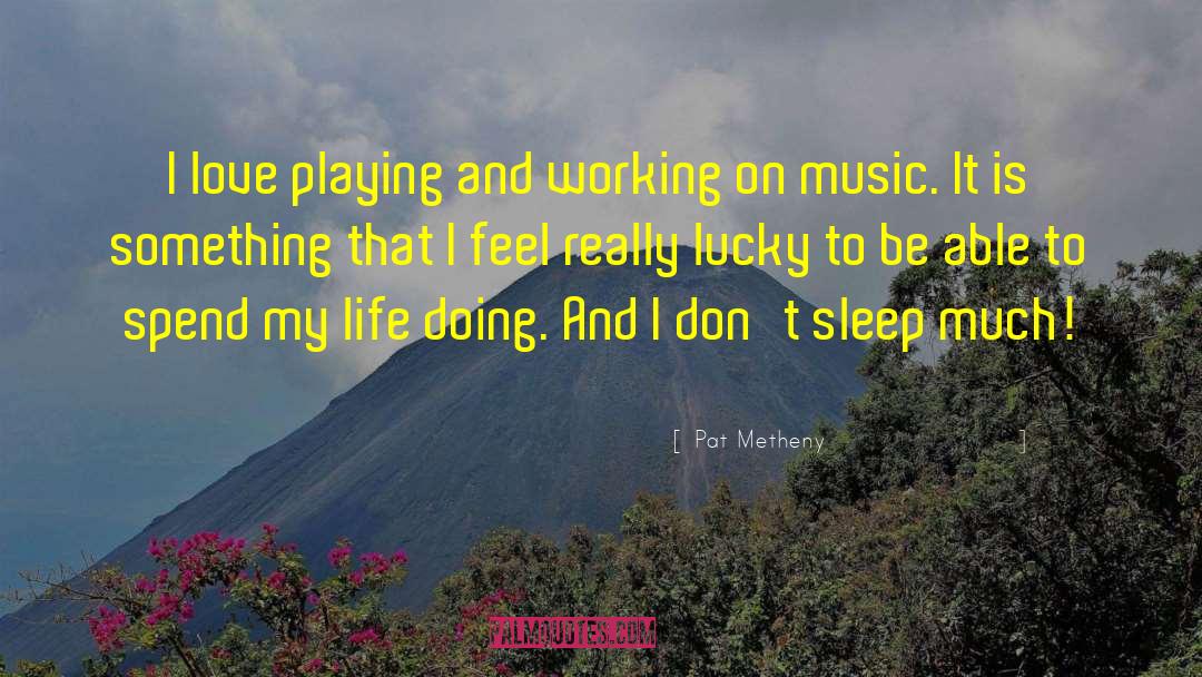 Life Love Music quotes by Pat Metheny