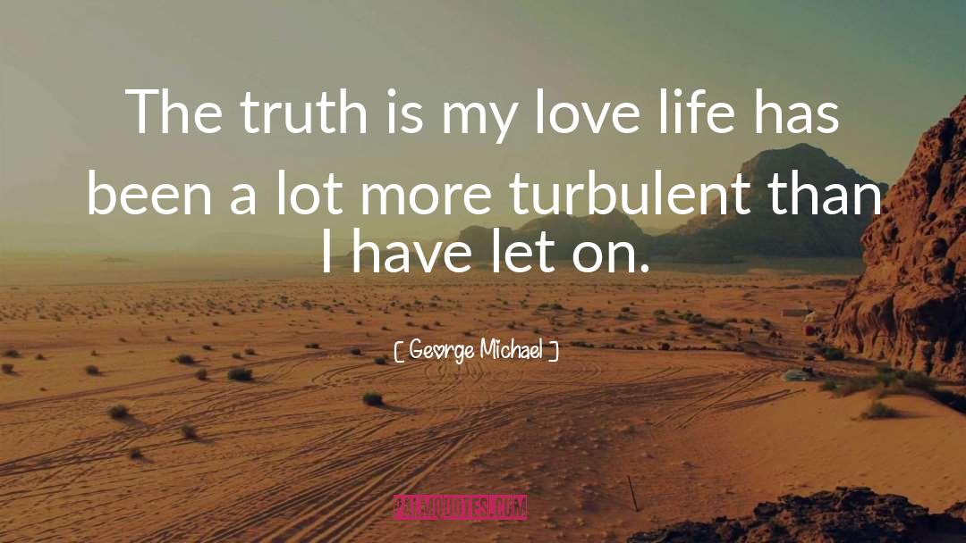 Life Love Truth quotes by George Michael