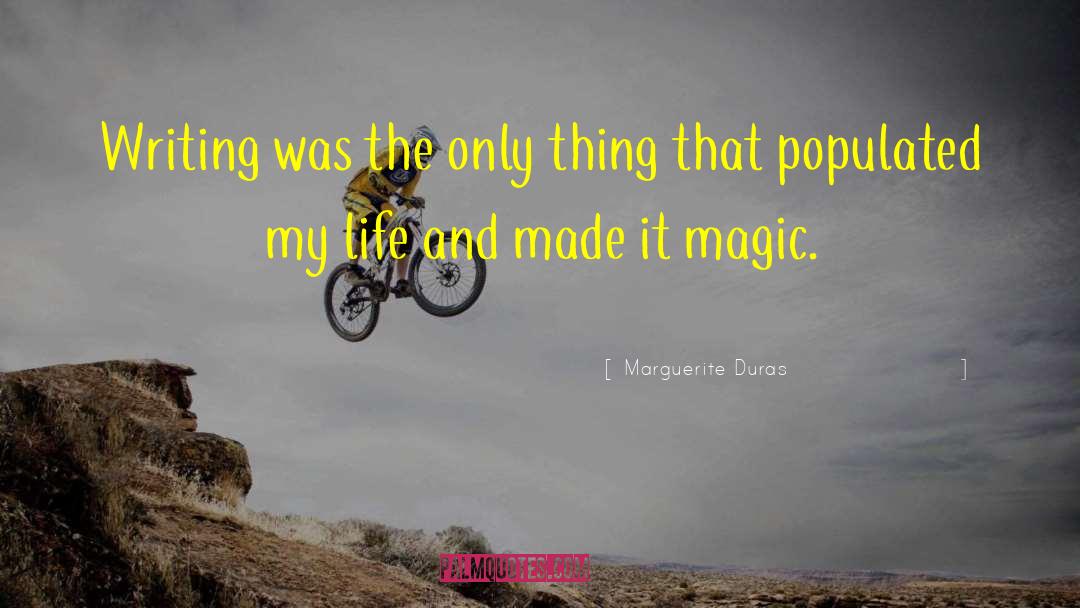 Life Magic quotes by Marguerite Duras