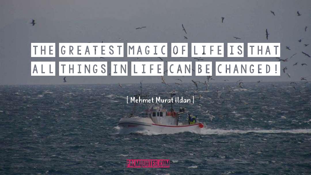 Life Magic quotes by Mehmet Murat Ildan