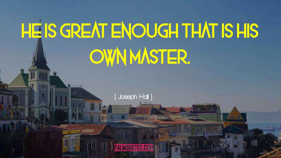 Life Masters Leadership quotes by Joseph Hall
