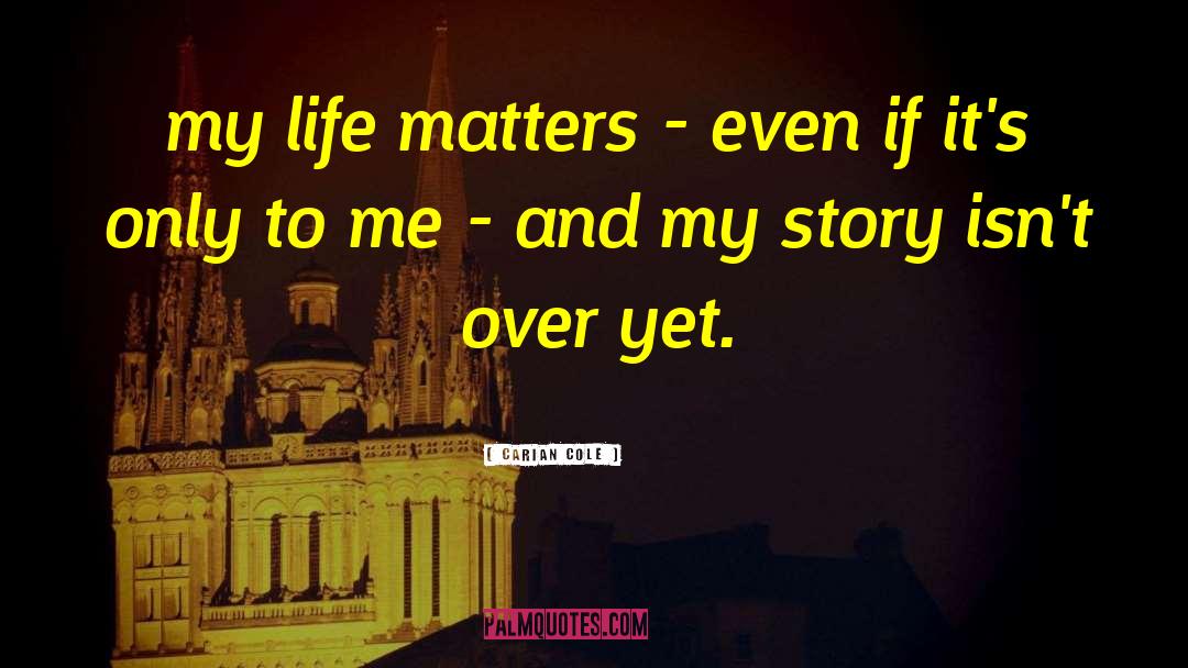 Life Matters quotes by Carian Cole