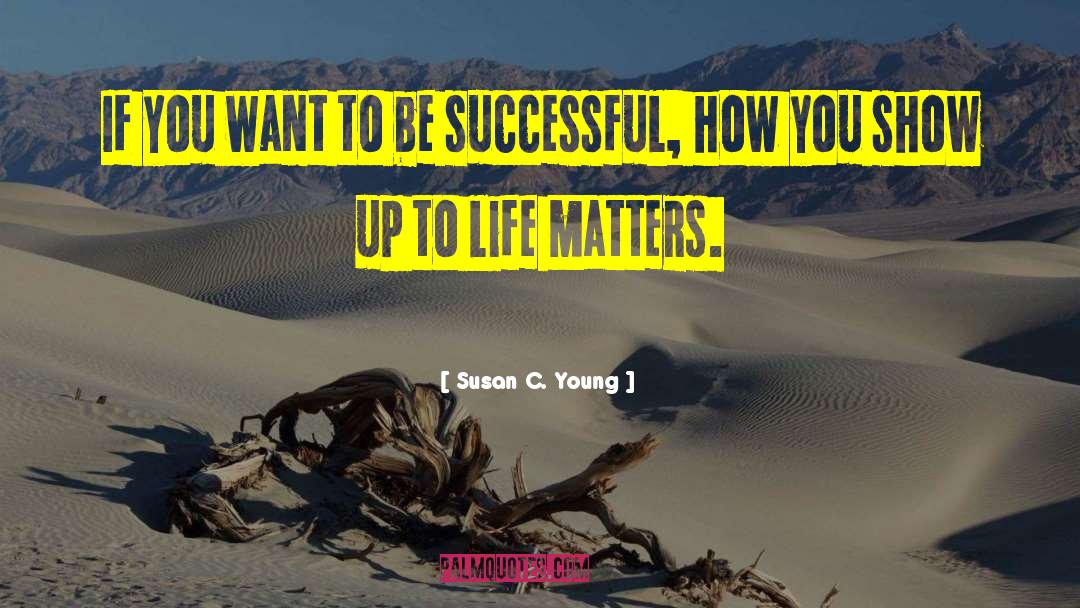 Life Matters quotes by Susan C. Young