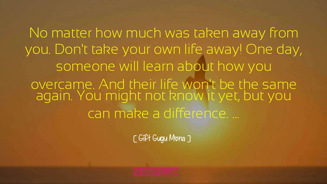 Life Matters quotes by Gift Gugu Mona