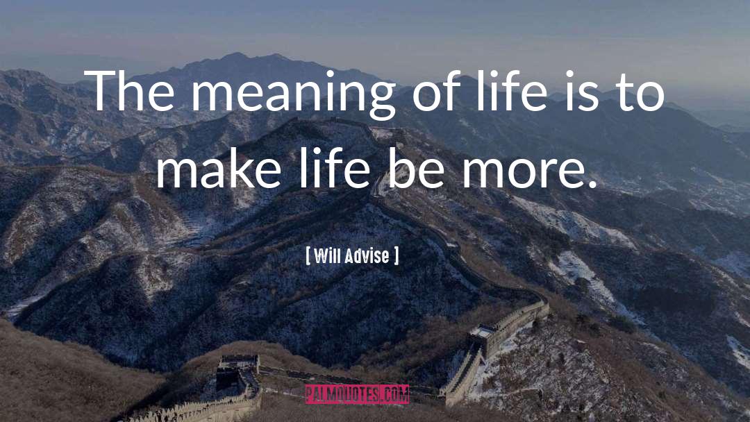 Life Meaning quotes by Will Advise