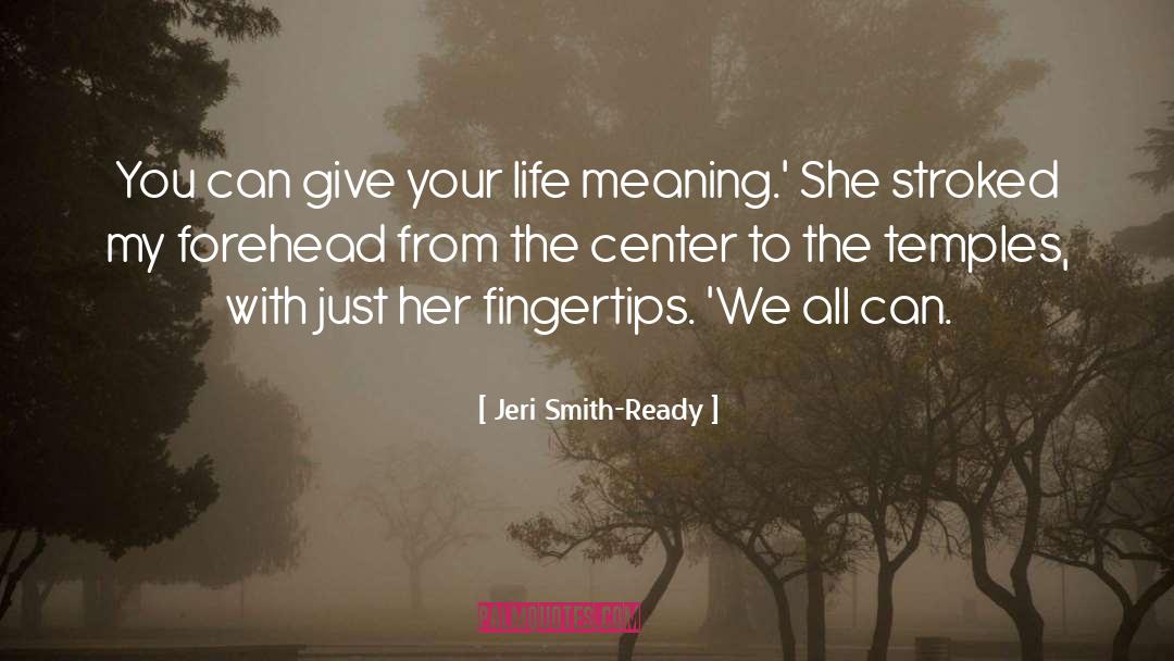 Life Meaning quotes by Jeri Smith-Ready