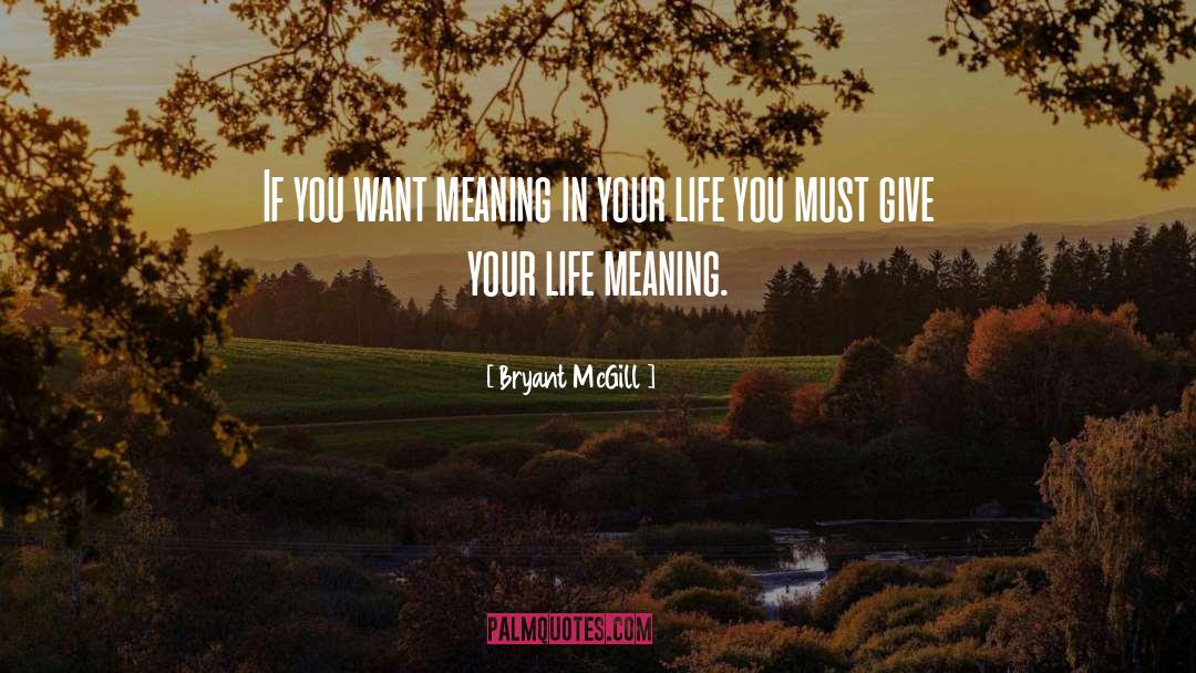 Life Meaning quotes by Bryant McGill
