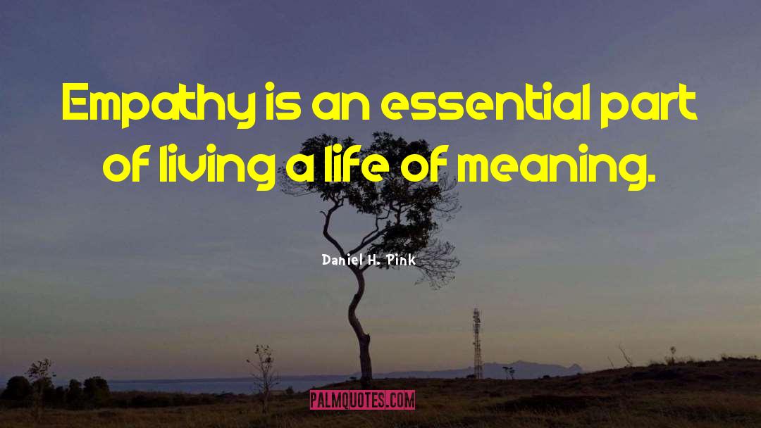 Life Meaning Something quotes by Daniel H. Pink