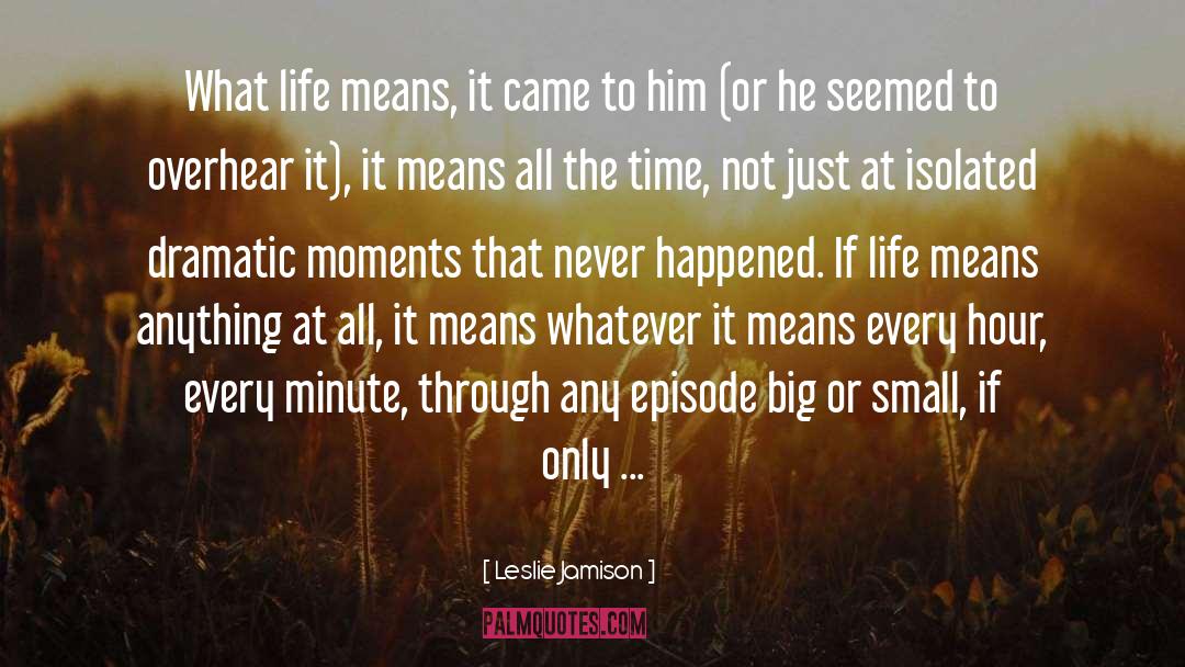 Life Means quotes by Leslie Jamison