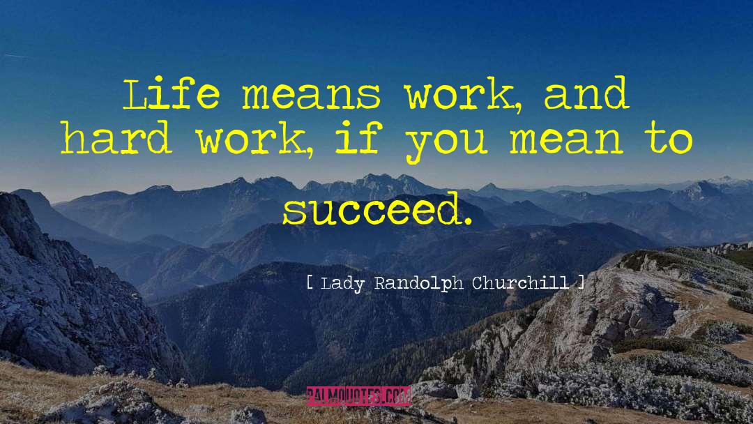 Life Means quotes by Lady Randolph Churchill