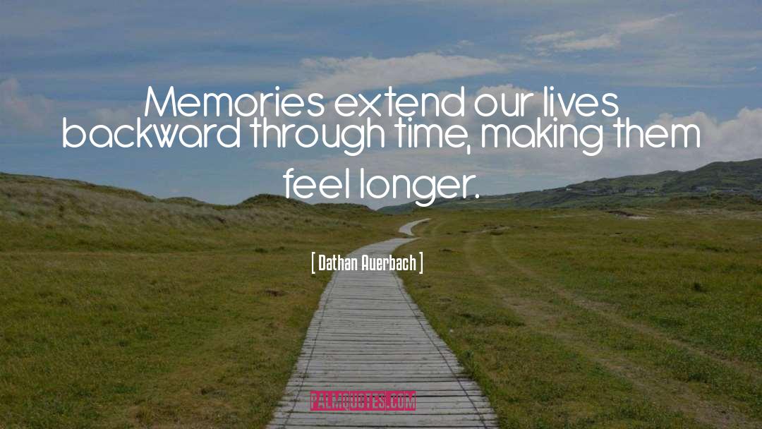 Life Memories quotes by Dathan Auerbach