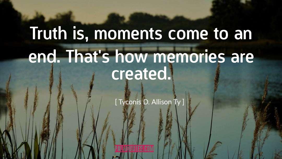 Life Memories quotes by Tyconis D. Allison Ty