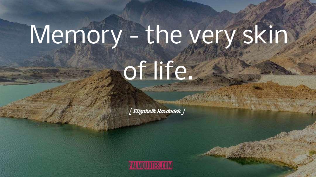 Life Memories quotes by Elizabeth Hardwick