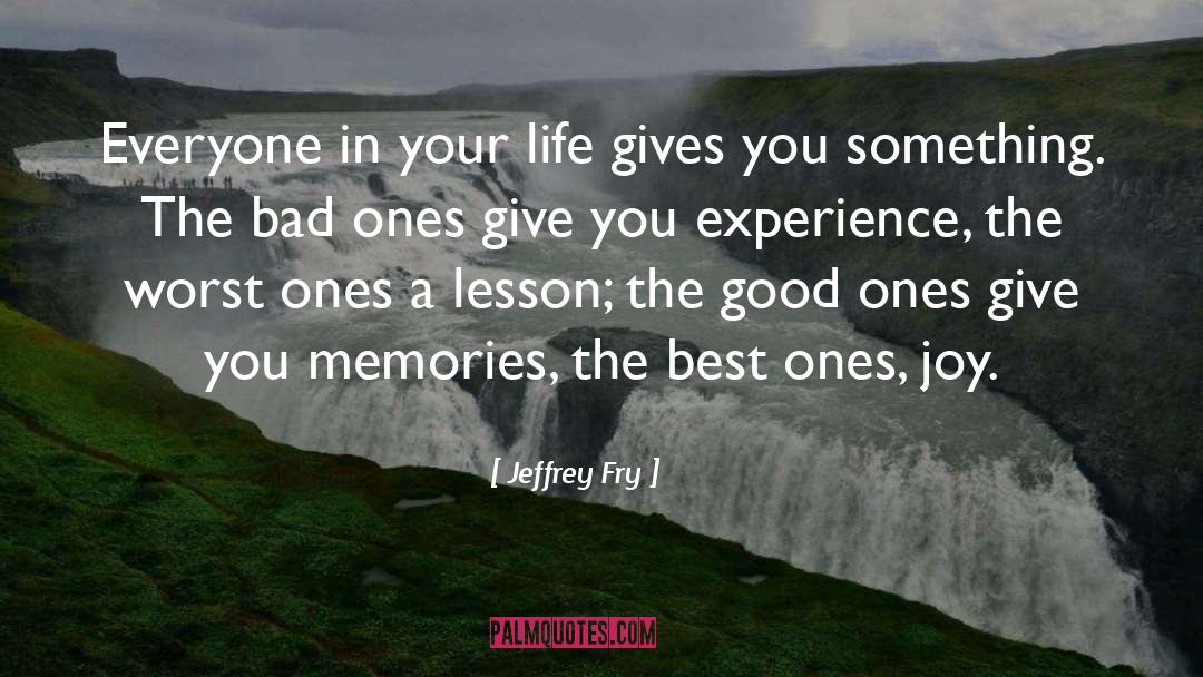 Life Memories quotes by Jeffrey Fry