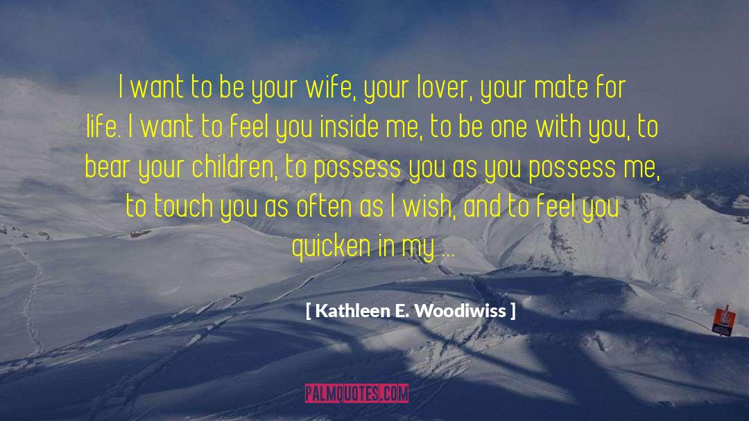 Life Message quotes by Kathleen E. Woodiwiss