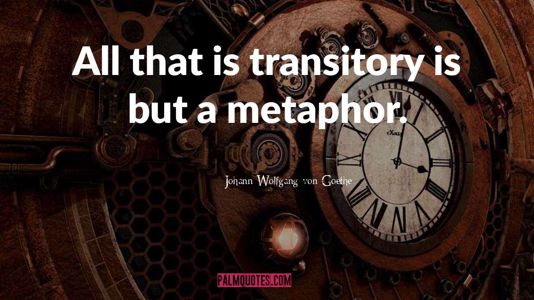 Life Metaphor quotes by Johann Wolfgang Von Goethe