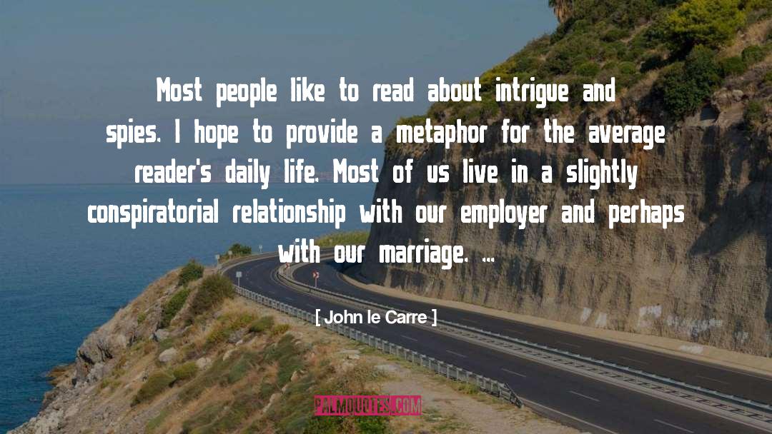 Life Metaphor quotes by John Le Carre