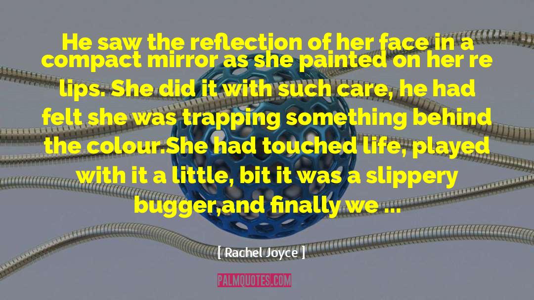 Life Mirror quotes by Rachel Joyce