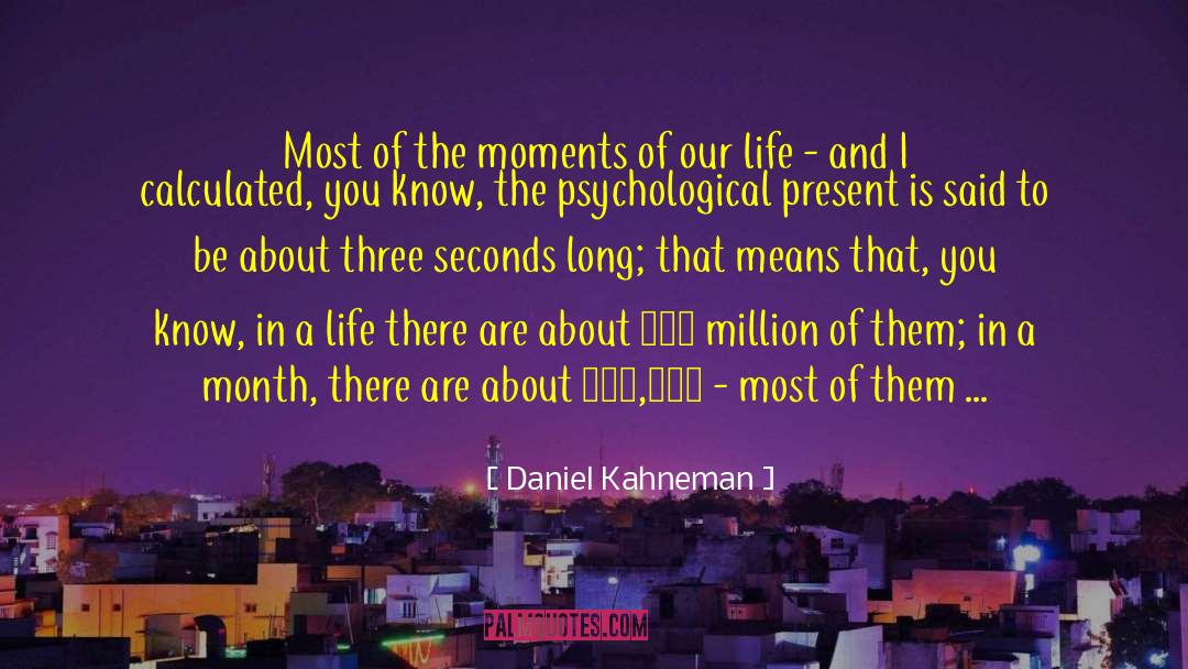 Life Moments quotes by Daniel Kahneman