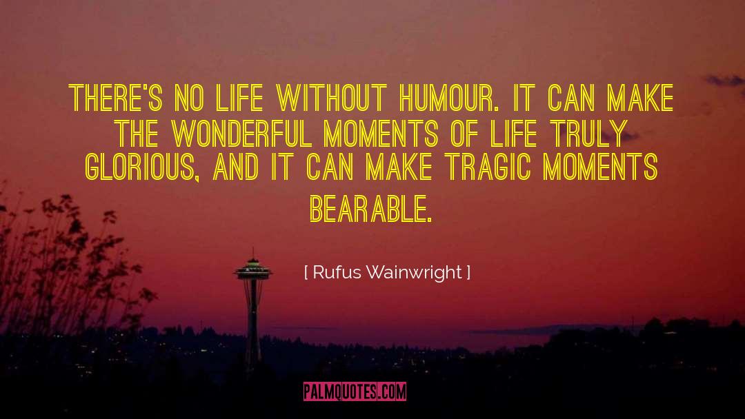 Life Moments quotes by Rufus Wainwright