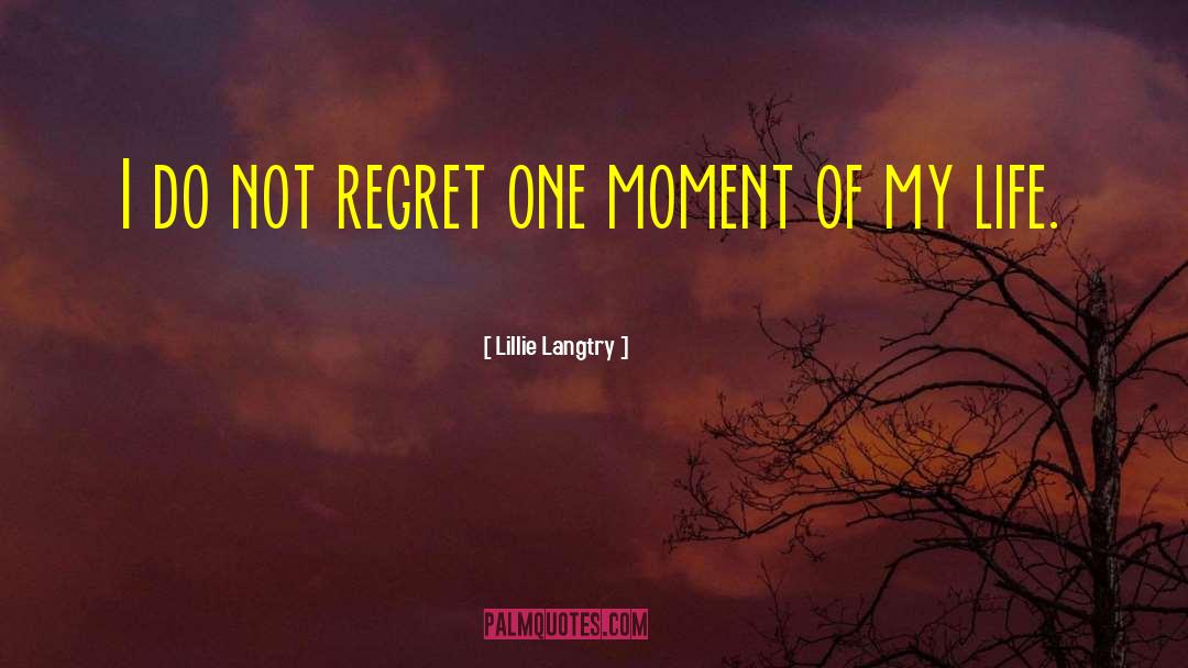Life Moments quotes by Lillie Langtry