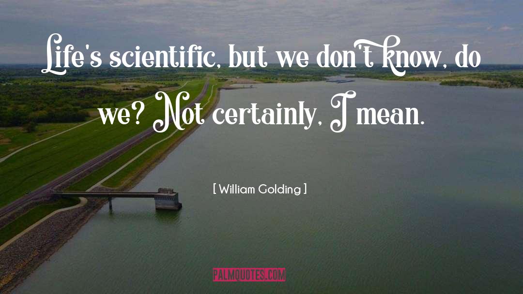 Life Motto quotes by William Golding