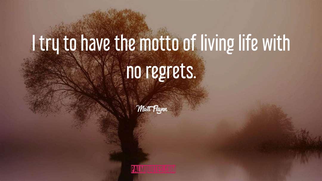 Life Motto quotes by Matt Flynn