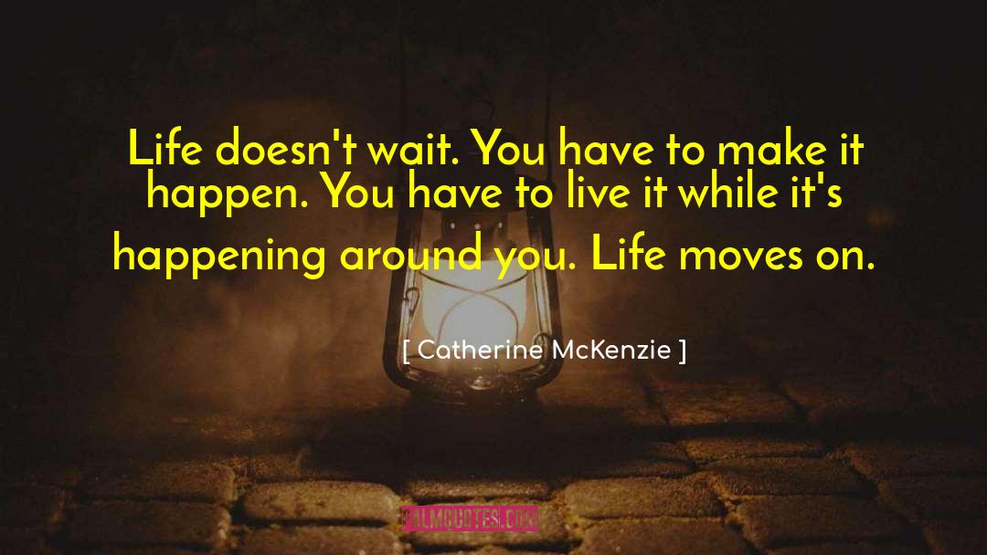 Life Moves On quotes by Catherine McKenzie