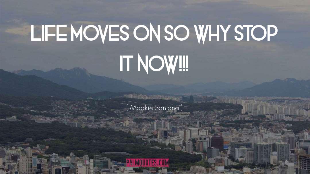 Life Moves On quotes by Mookie Santana