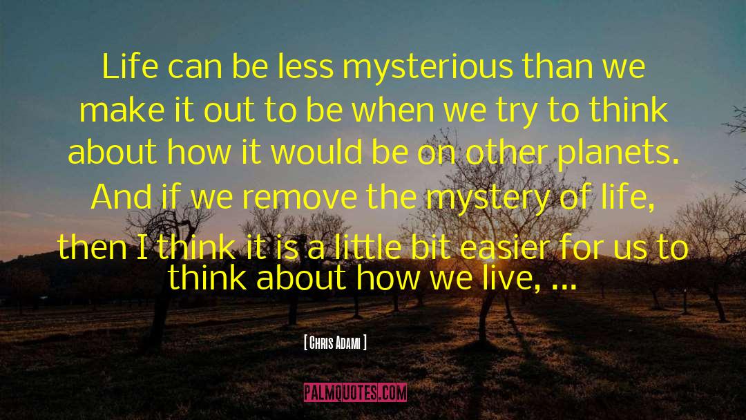 Life Mystery quotes by Chris Adami